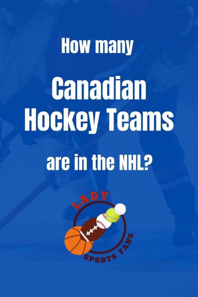 How Many Canadian Hockey Teams Are There? A Closer Look at Canada’s NHL Powerhouses